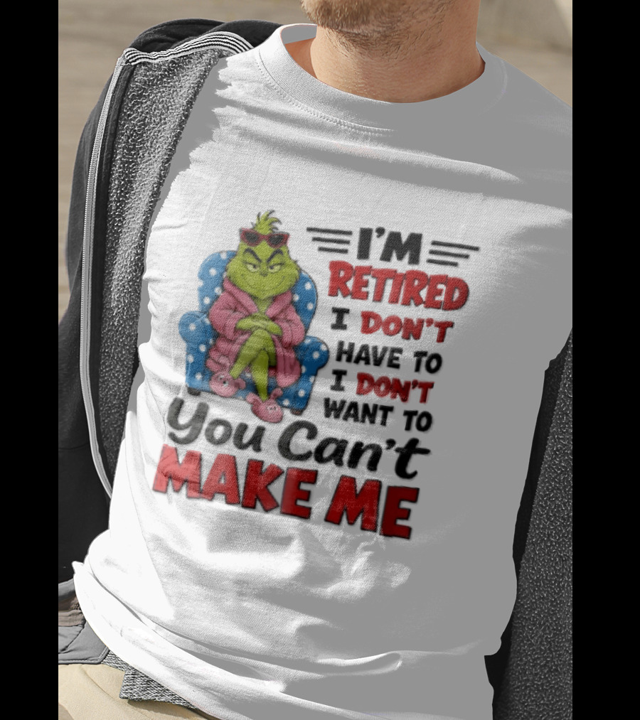 I'm Retired I Don't Have To I Don't Want To You Can't Make Me Grinch Pink Bathrobe Armchair T-Shirt