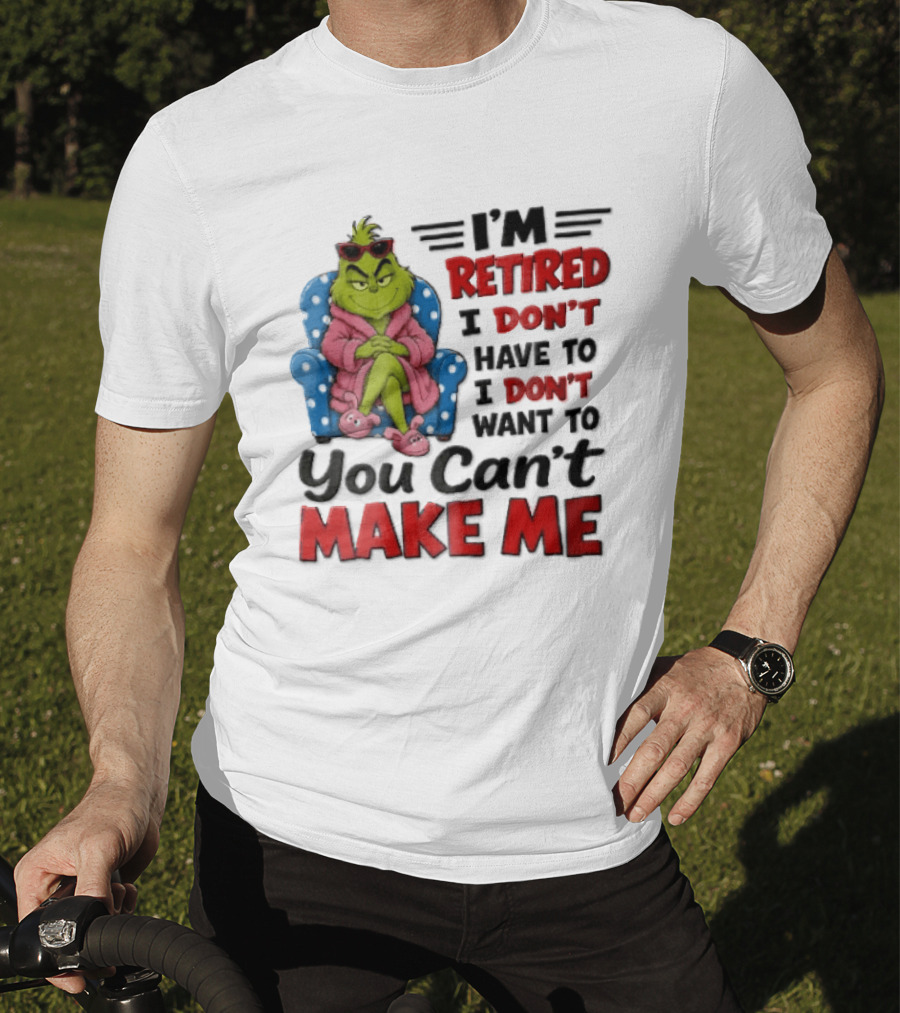 I'm Retired I Don't Have To I Don't Want To You Can't Make Me Grinch Pink Bathrobe Armchair T-Shirt