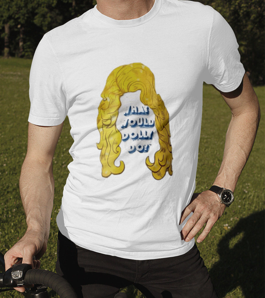 What Would Dolly Do Big Blonde Hair Wig Blue 3D Lettering T-Shirt