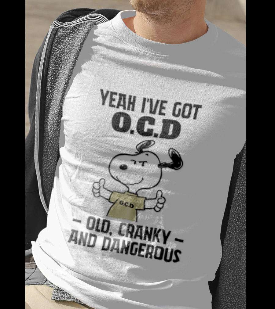 Yeah Ive Got Ocd Old Cranky And Dangerous Cartoon Snoopy Thumbs Up T-Shirt