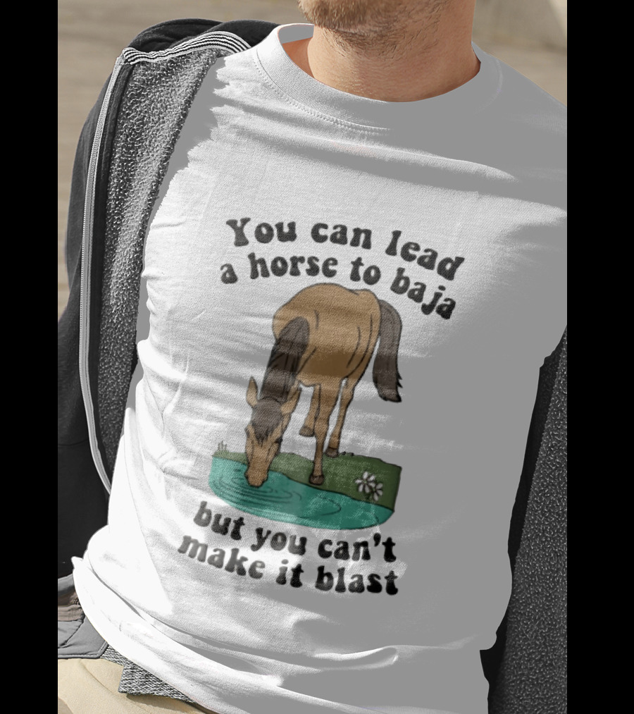 You Can Lead A Horse To Baja But You Can't Make It Blast Drinking Turquoise Water Pond Cartoon T-Shirt