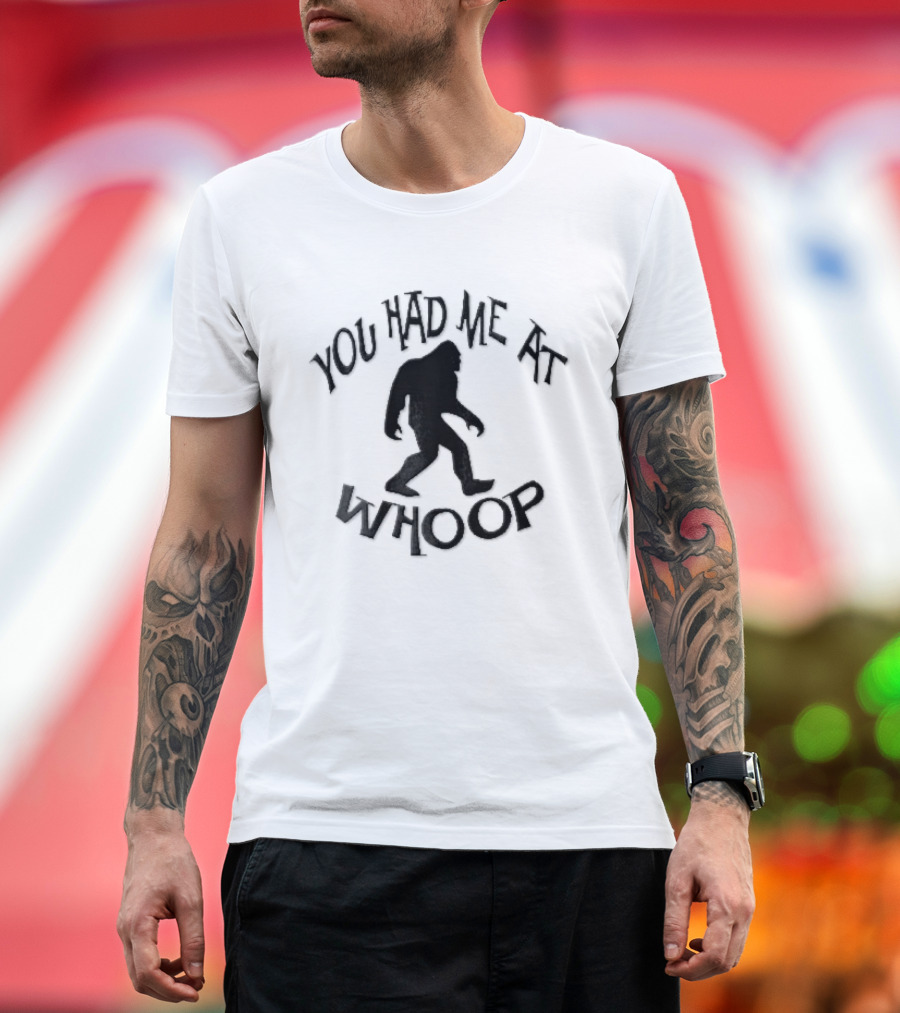You Had Me At Whoop Bigfoot Sasquatch Walking T-Shirt