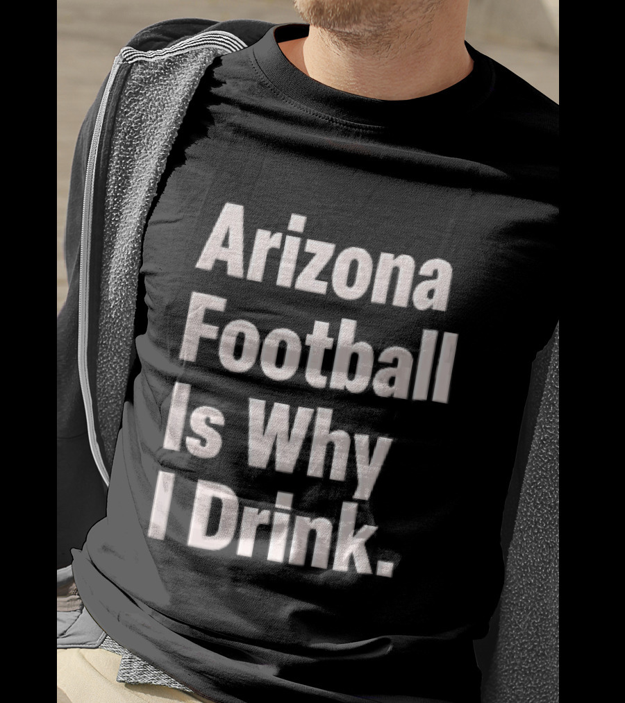 Arizona Football Is Why I Drink White Beveled Black T-Shirt