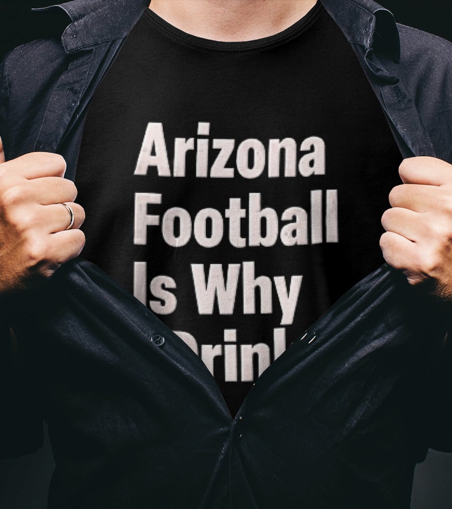 Arizona Football Is Why I Drink White Beveled Black T-Shirt