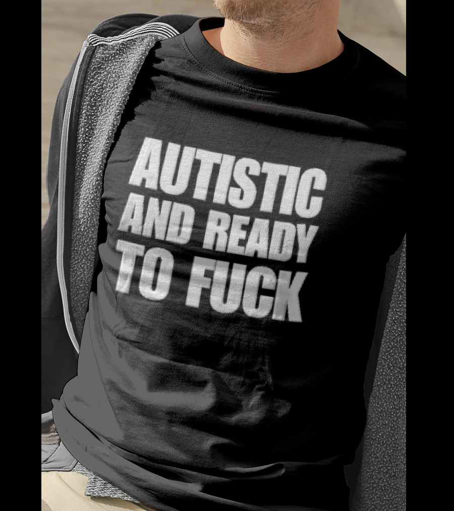 Autistic And Ready To Fuck Block White Black T-Shirt