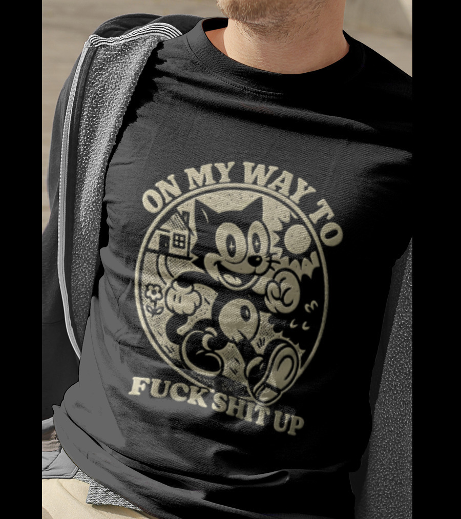 On My Way To Fuck Shit Up Felix The Cat Iconic Mischief T-Shirt