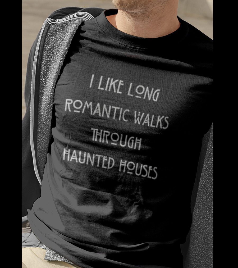 I Like Long Romantic Walks Through Haunted Houses Halloween Funny Phrase T-Shirt