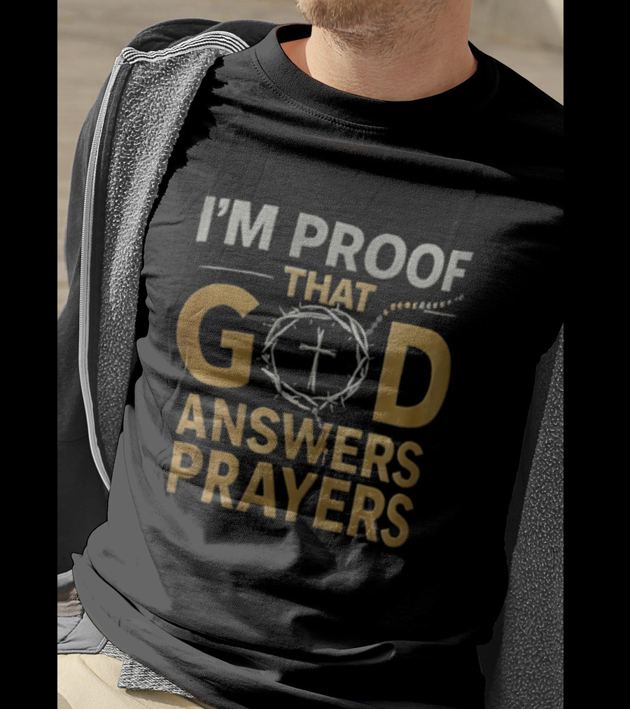 I'm Proof That God Answers Prayers Cross And Crown Of Thorns T-Shirt