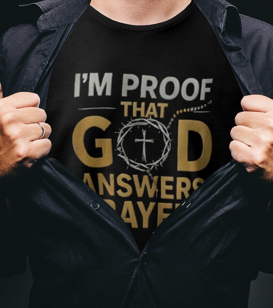 I'm Proof That God Answers Prayers Cross And Crown Of Thorns T-Shirt