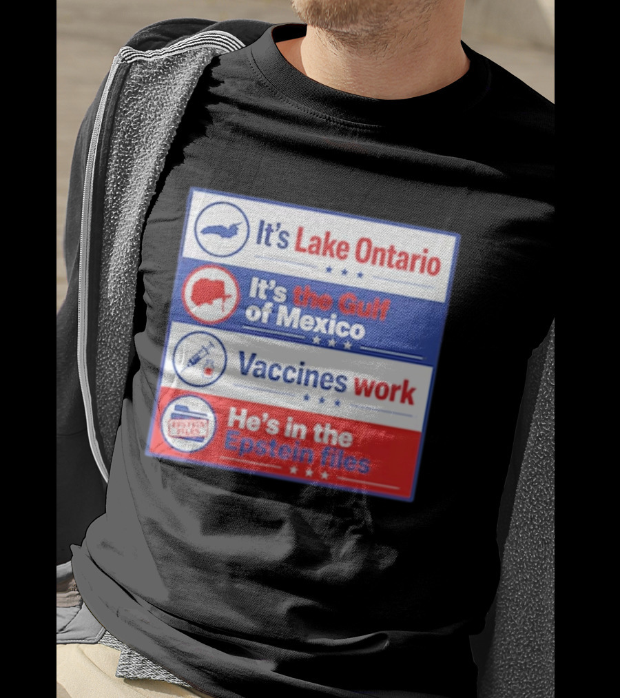 It's Lake Ontario It's The Gulf Of Mexico Vaccines Work He's In The Epstein Files T-Shirt