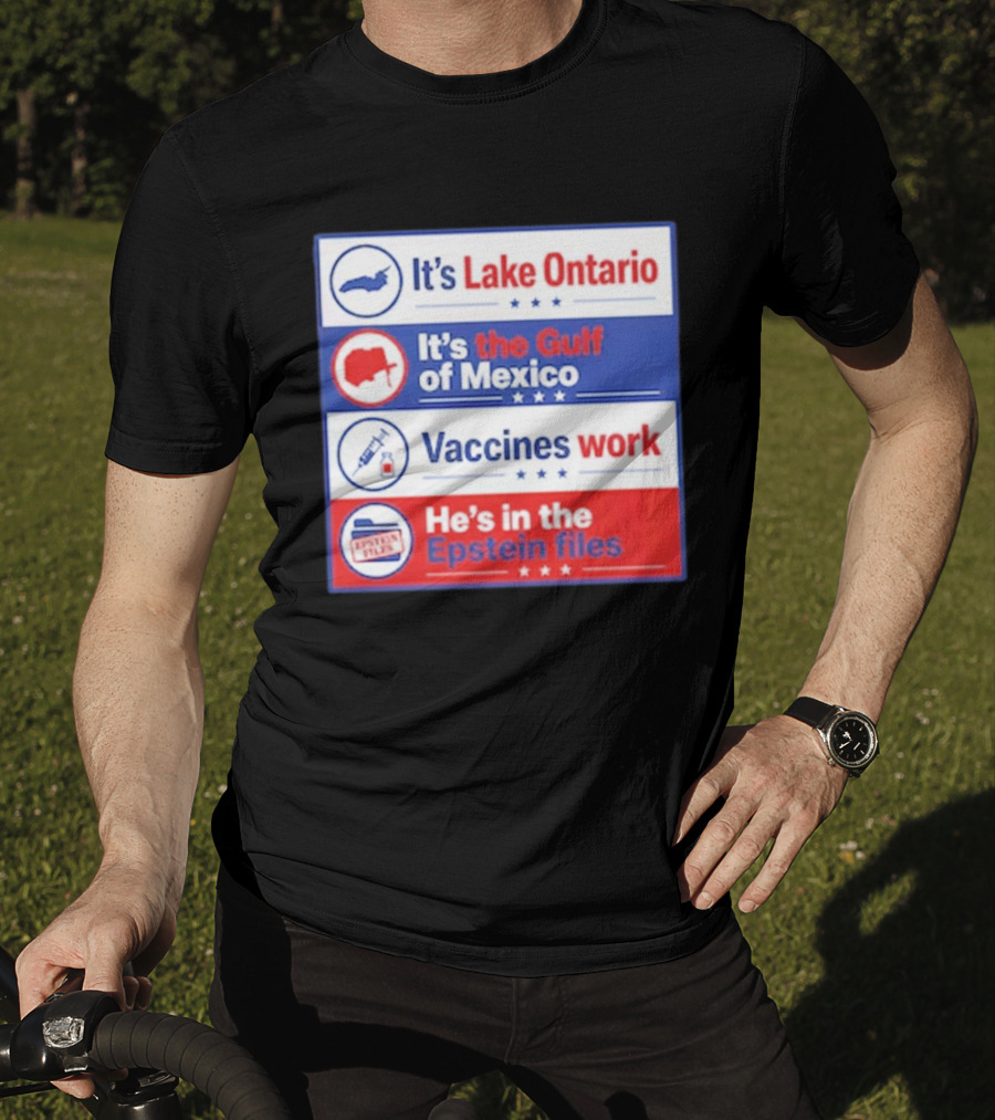 It's Lake Ontario It's The Gulf Of Mexico Vaccines Work He's In The Epstein Files T-Shirt