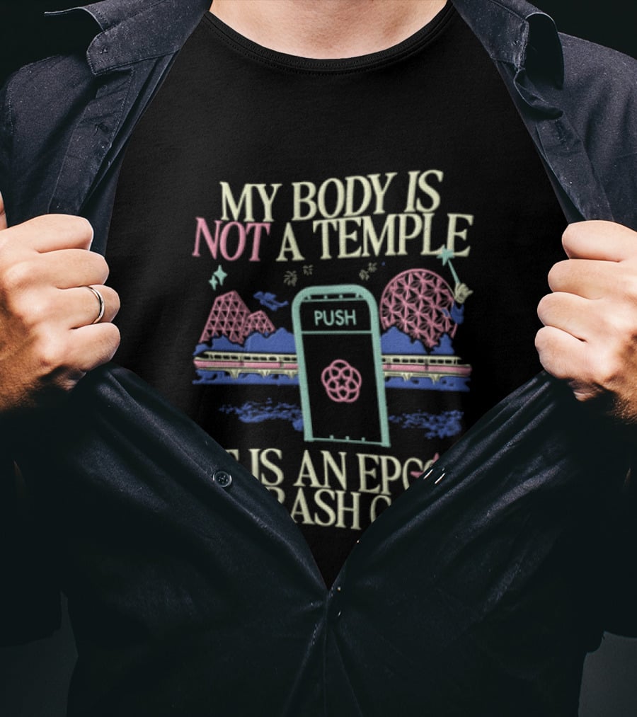 My Body Is Not A Temple Epcot Trash Can Monorail Spaceship Earth T-Shirt