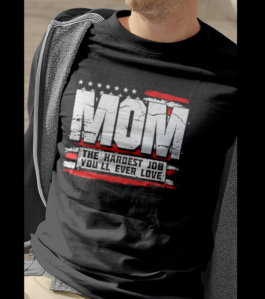 Mom The Hardest Job You'll Ever Love Stars And Stripes T-Shirt