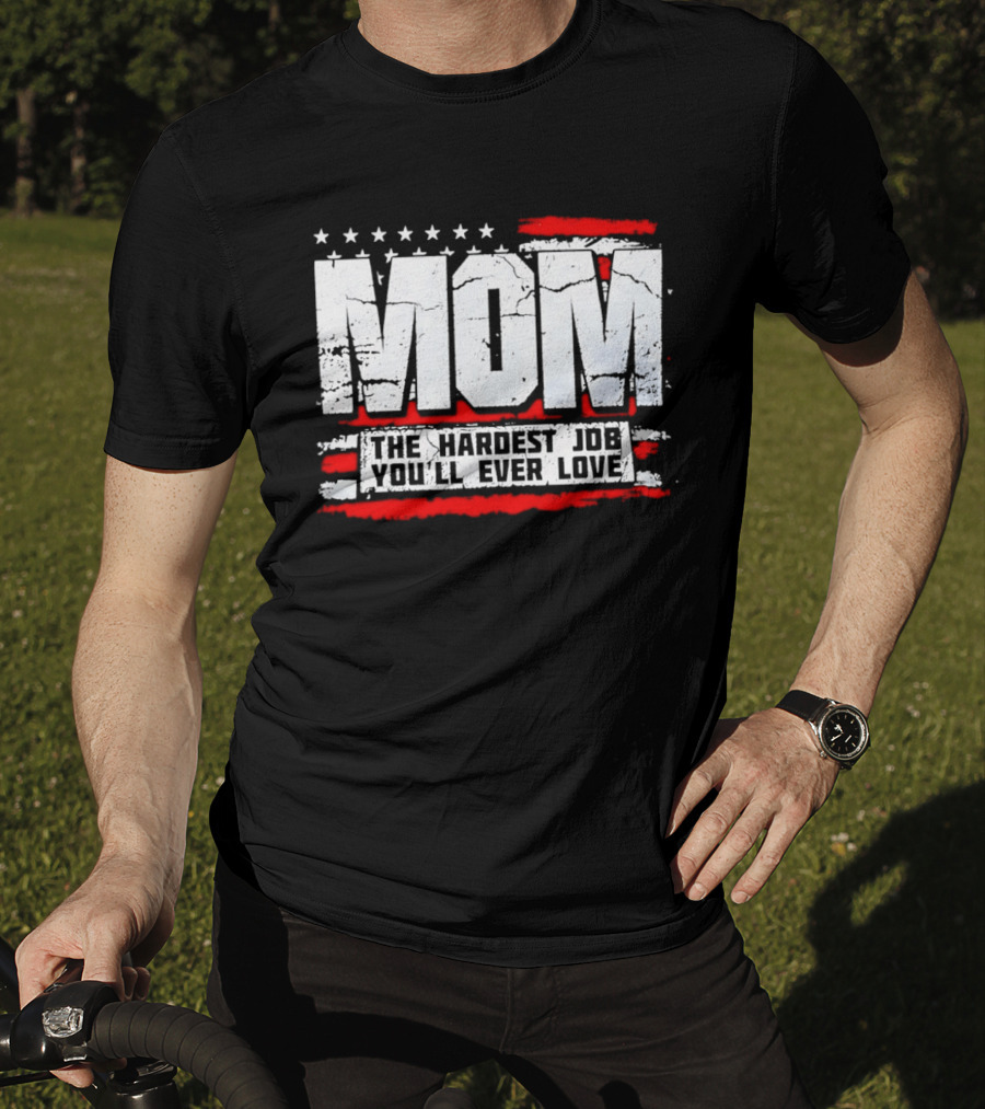 Mom The Hardest Job You'll Ever Love Stars And Stripes T-Shirt