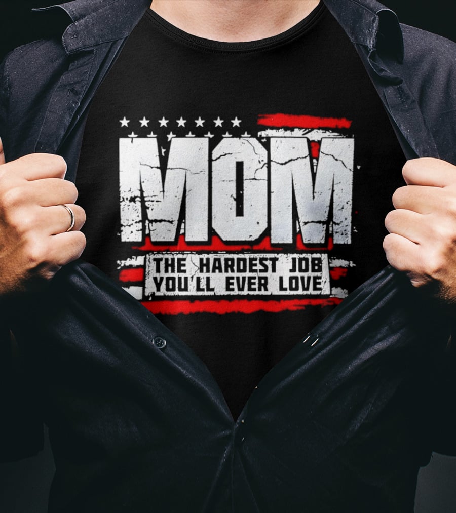 Mom The Hardest Job You'll Ever Love Stars And Stripes T-Shirt