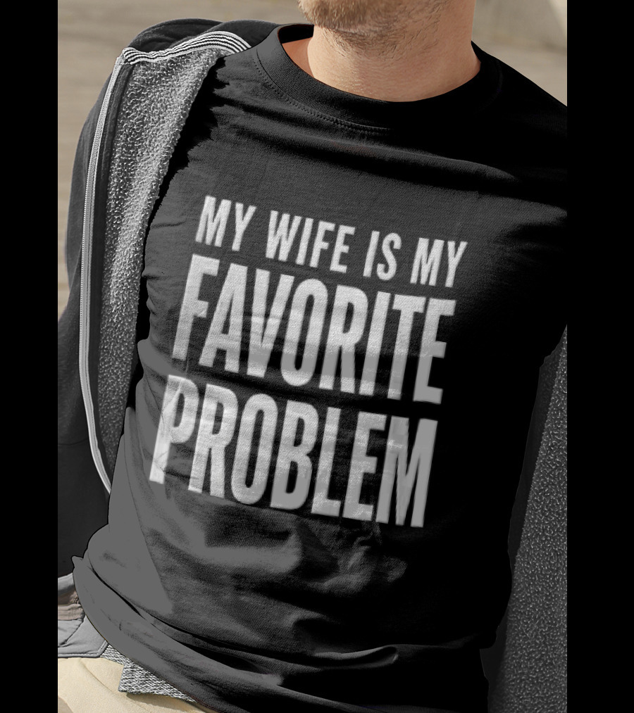 My Wife Is My Favorite Problem T-Shirt