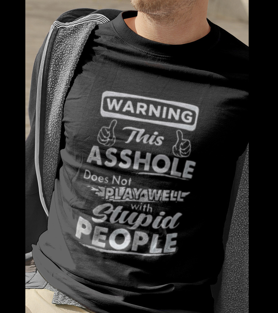 Warning This Asshole Does Not Play Well With Stupid People T-Shirt