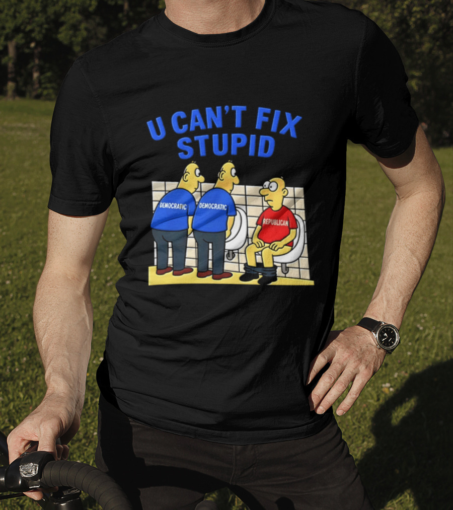 U Can't Fix Stupid Democrat Vs Republican Political Satire T-Shirt