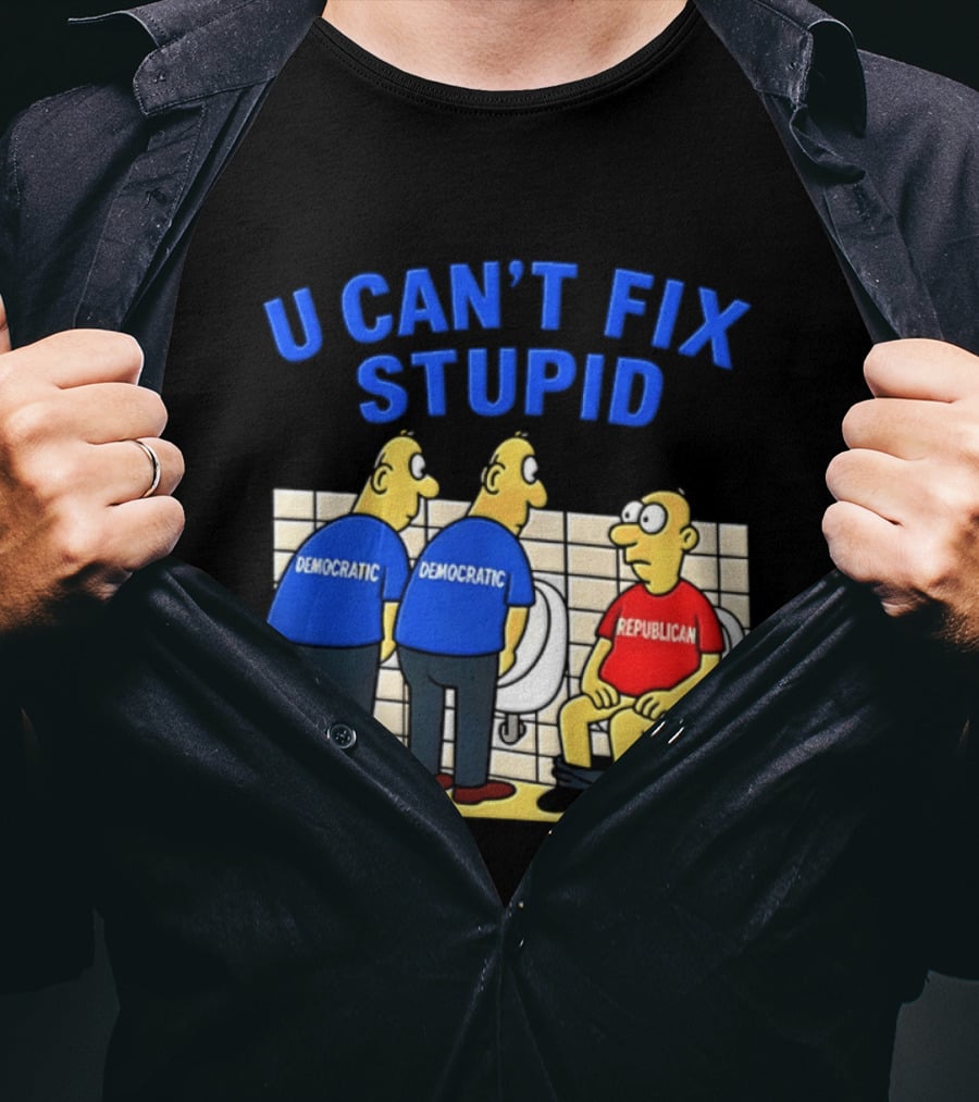 U Can't Fix Stupid Democrat Vs Republican Political Satire T-Shirt