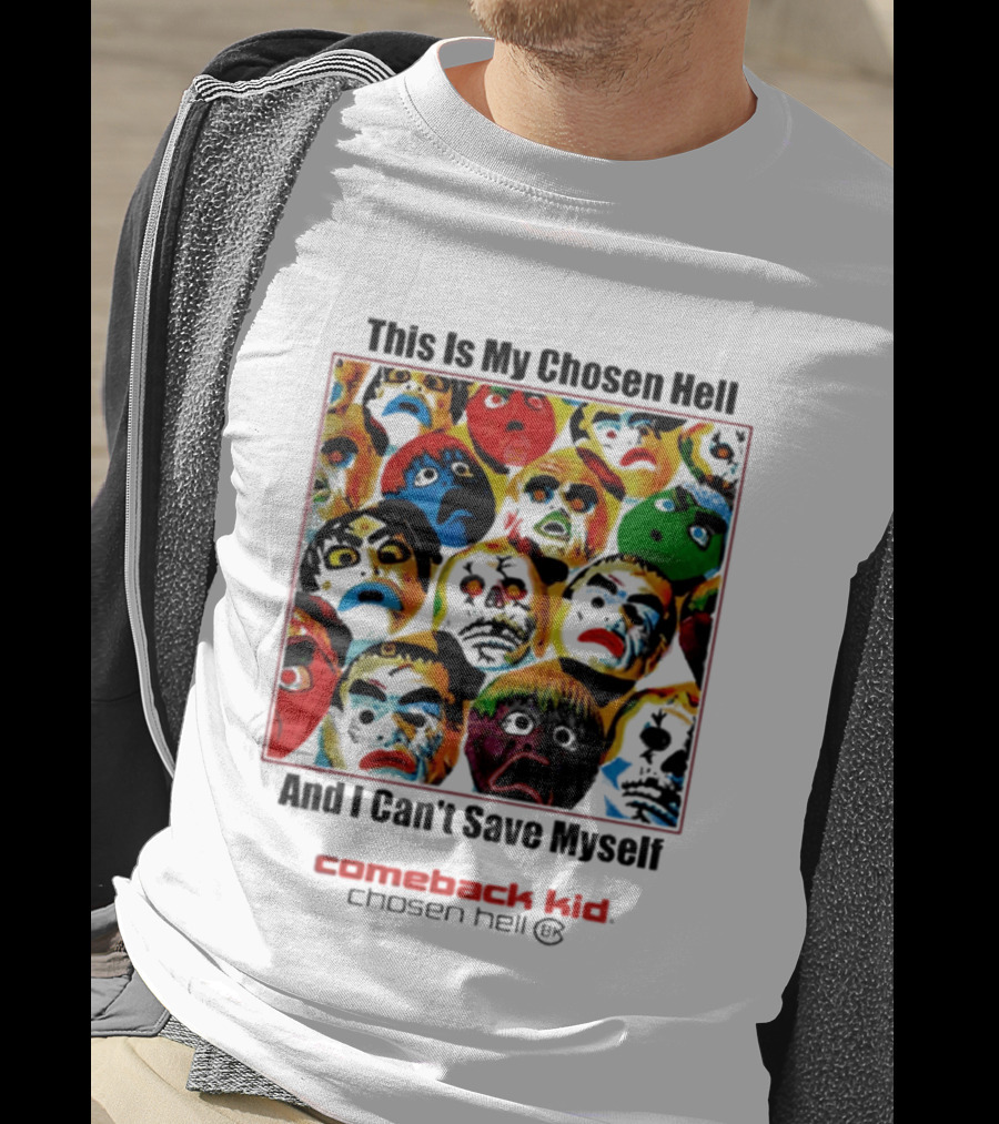 Comeback Kid This Is My Chosen Hell And I Can't Save Myself 2026 Chosen Hell T-Shirt