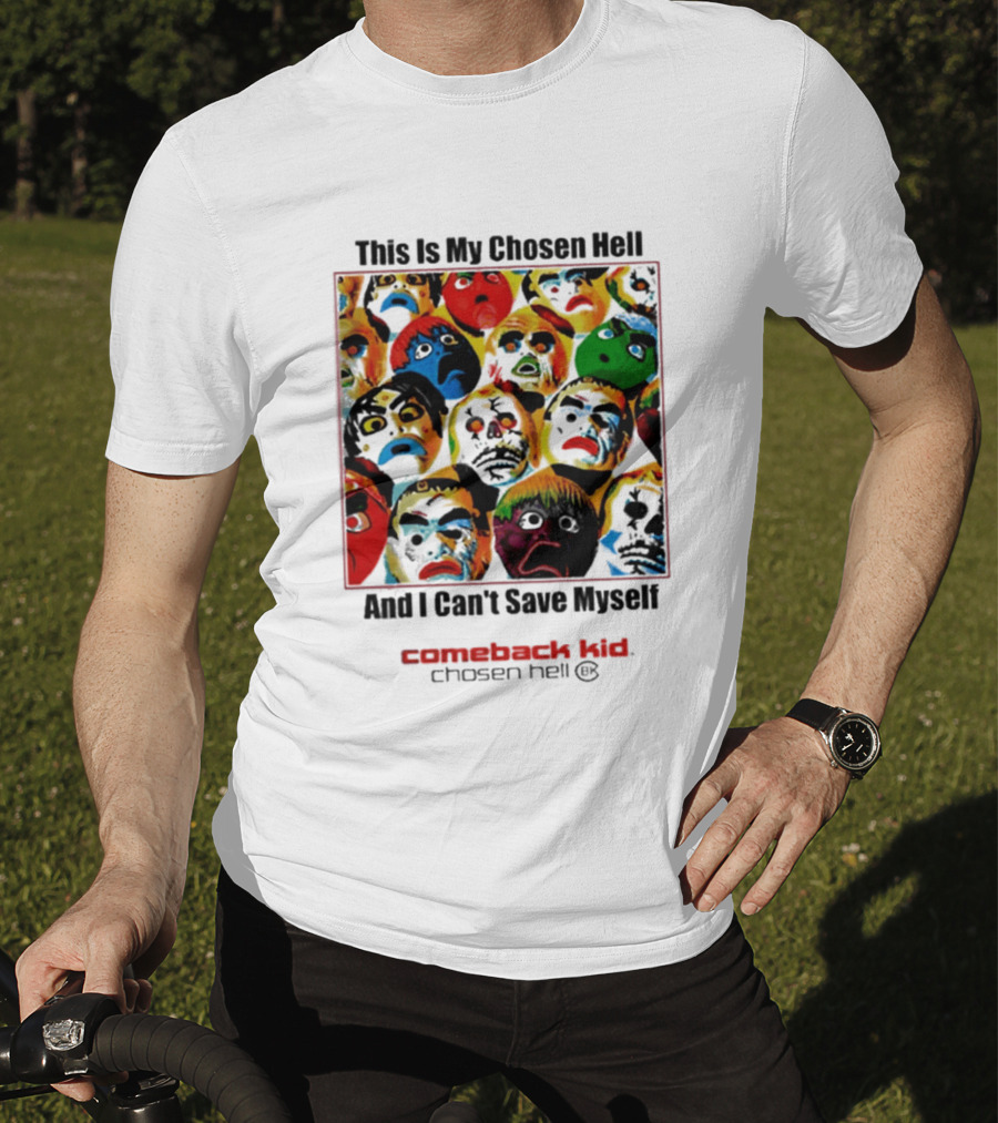 Comeback Kid This Is My Chosen Hell And I Can't Save Myself 2026 Chosen Hell T-Shirt