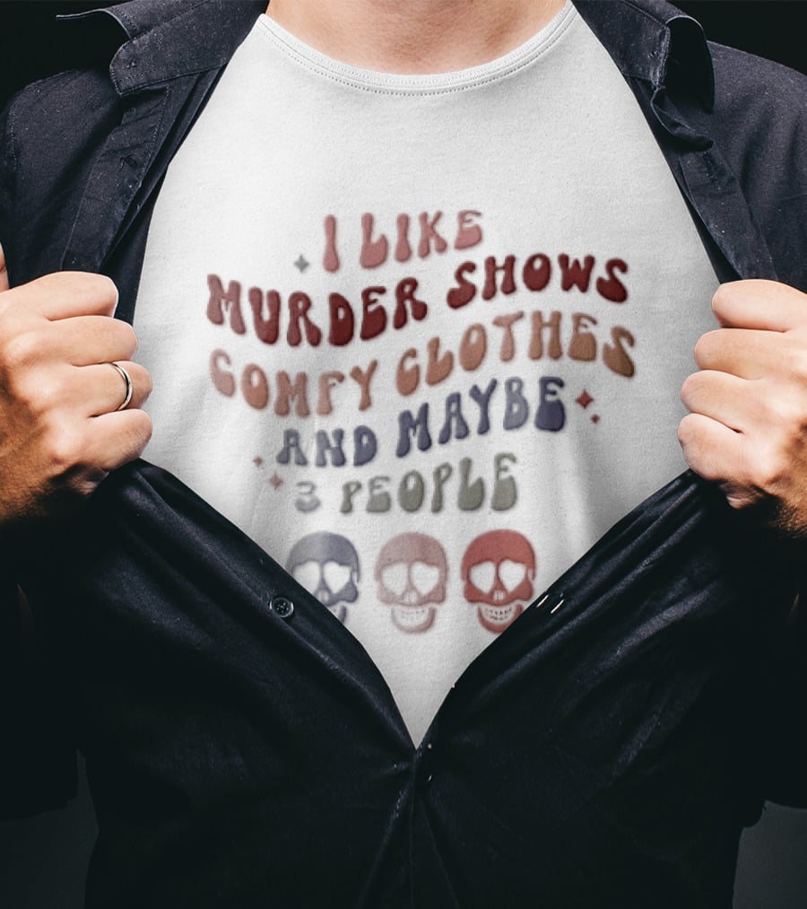 I Like Murder Shows Comfy Clothes And Maybe 3 People Groovy Colorful Skulls T-Shirt