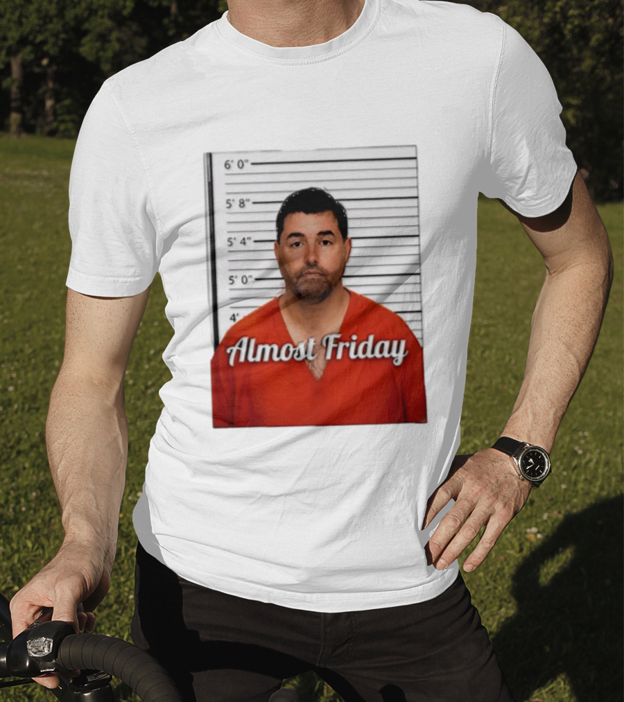 Jed York Almost Friday Shot Jail Work Week Humor T-Shirt