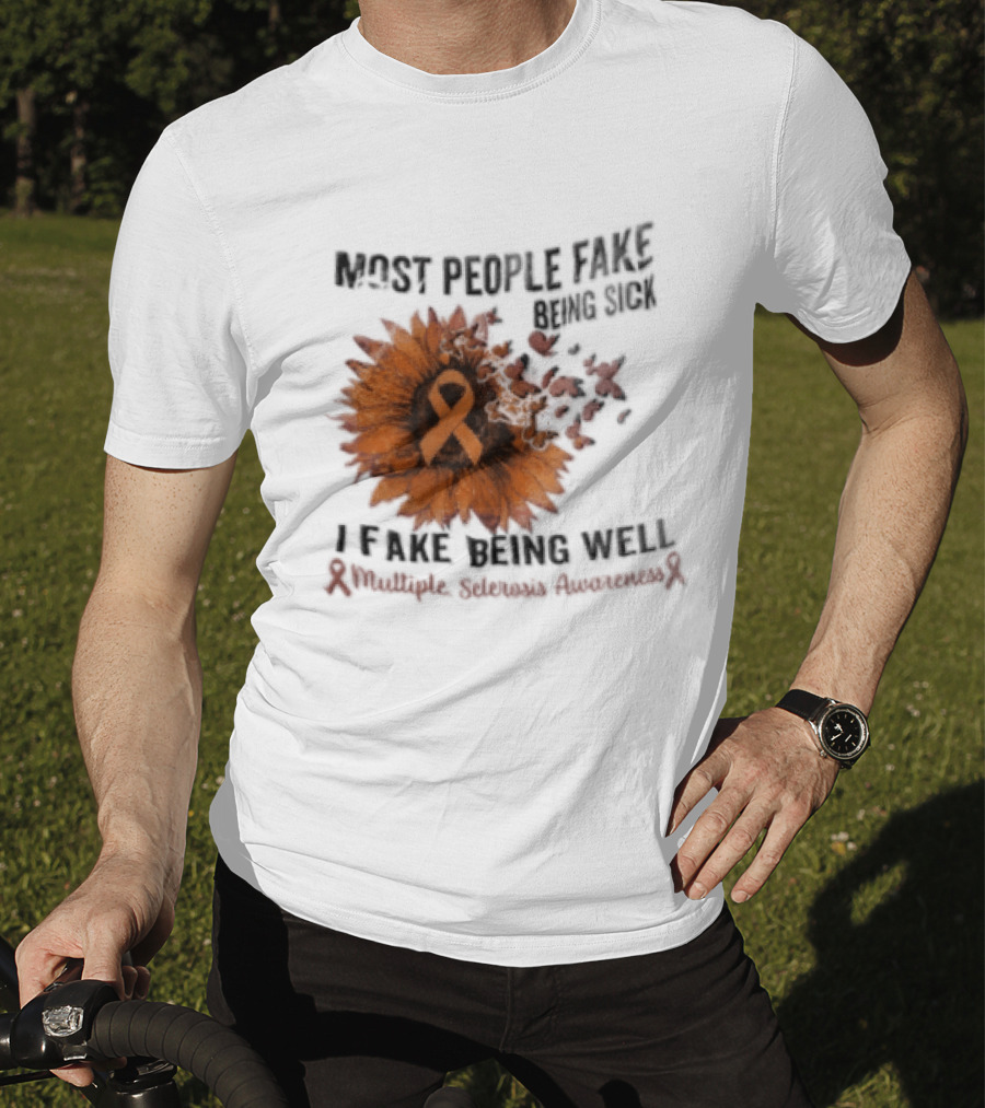 Most People Fake Being Sick I Fake Being Well Sunflower And Ribbon Multiple Sclerosis Awareness T-Shirt