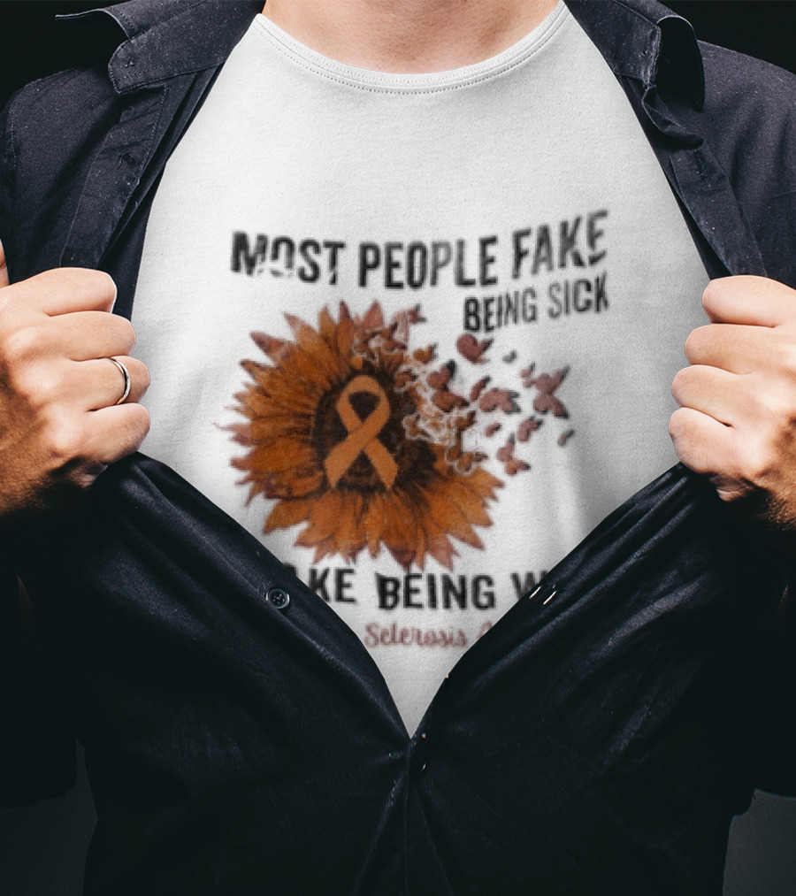 Most People Fake Being Sick I Fake Being Well Sunflower And Ribbon Multiple Sclerosis Awareness T-Shirt
