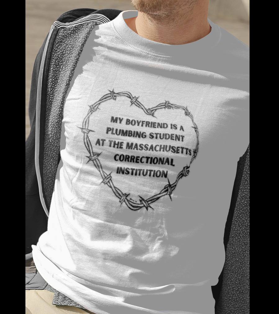 My Boyfriend Is A Plumbing Student At The Massachusetts Correctional Institution Barbed Wire Heart T-Shirt