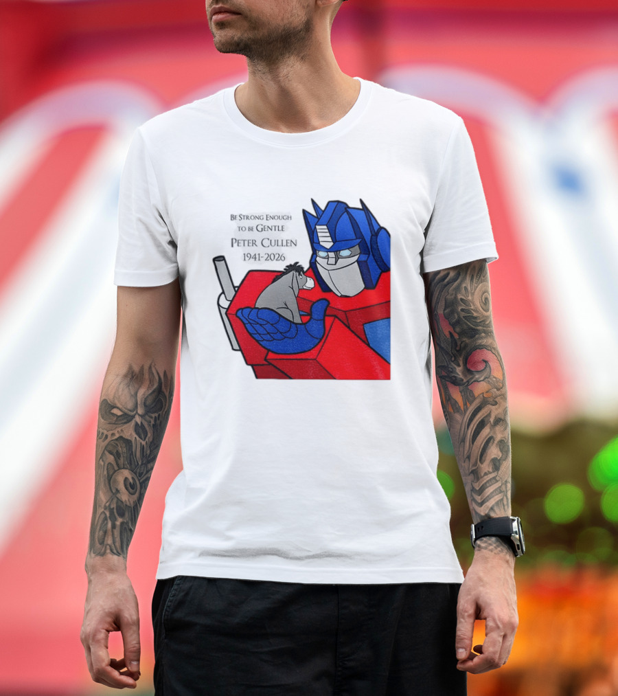 Optimus Prime Eeyore Peter Cullen 1941 2026 Be Strong Enough To Be Gentle T-Shirt