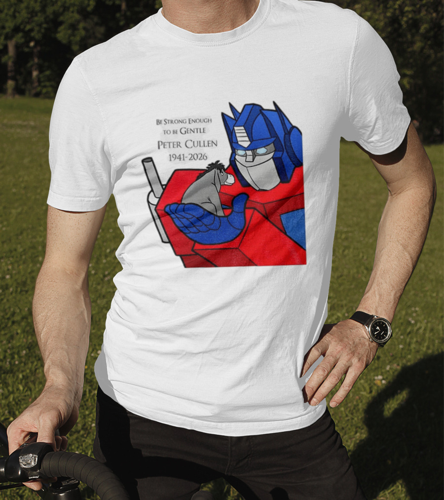 Optimus Prime Eeyore Peter Cullen 1941 2026 Be Strong Enough To Be Gentle T-Shirt