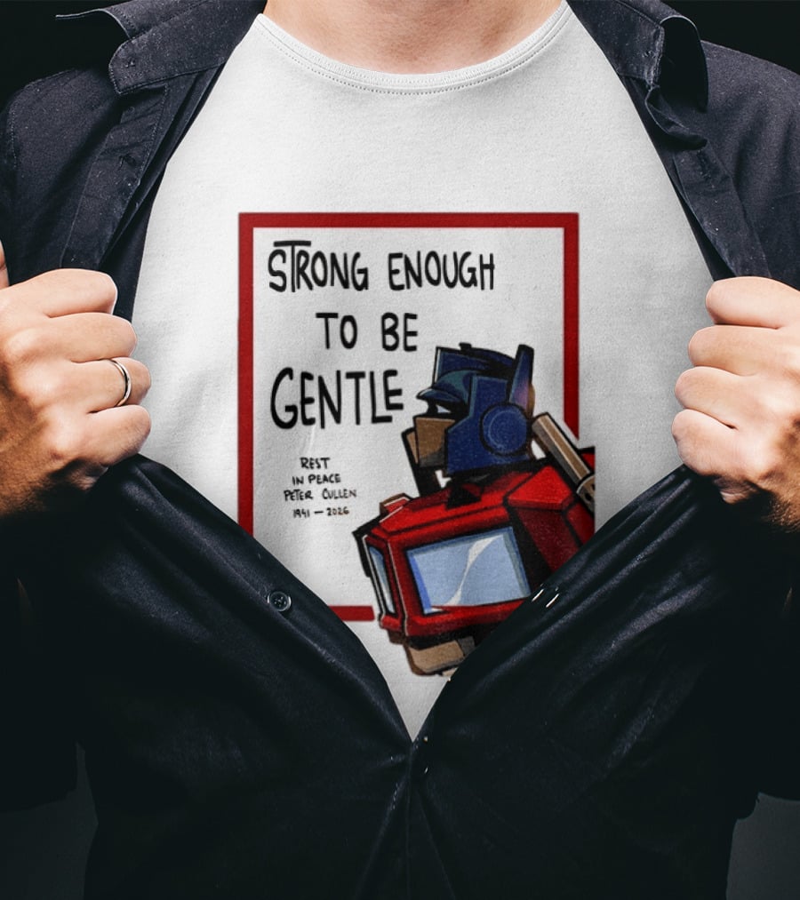 Optimus Prime Strong Enough To Be Gentle Rest In Peace Peter Cullen 1941 2026 T-Shirt