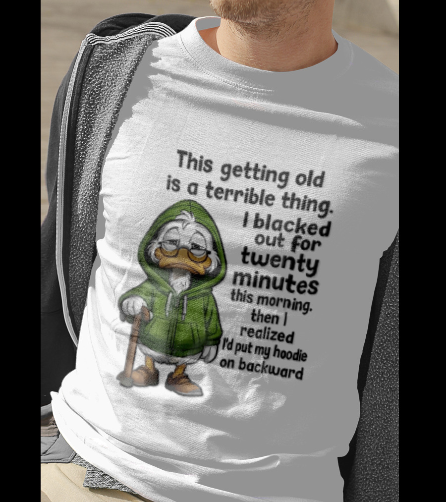 This Getting Old Is A Terrible Thing I Blacked Out For Twenty Minutes Elderly Duck Green Cane T-Shirt