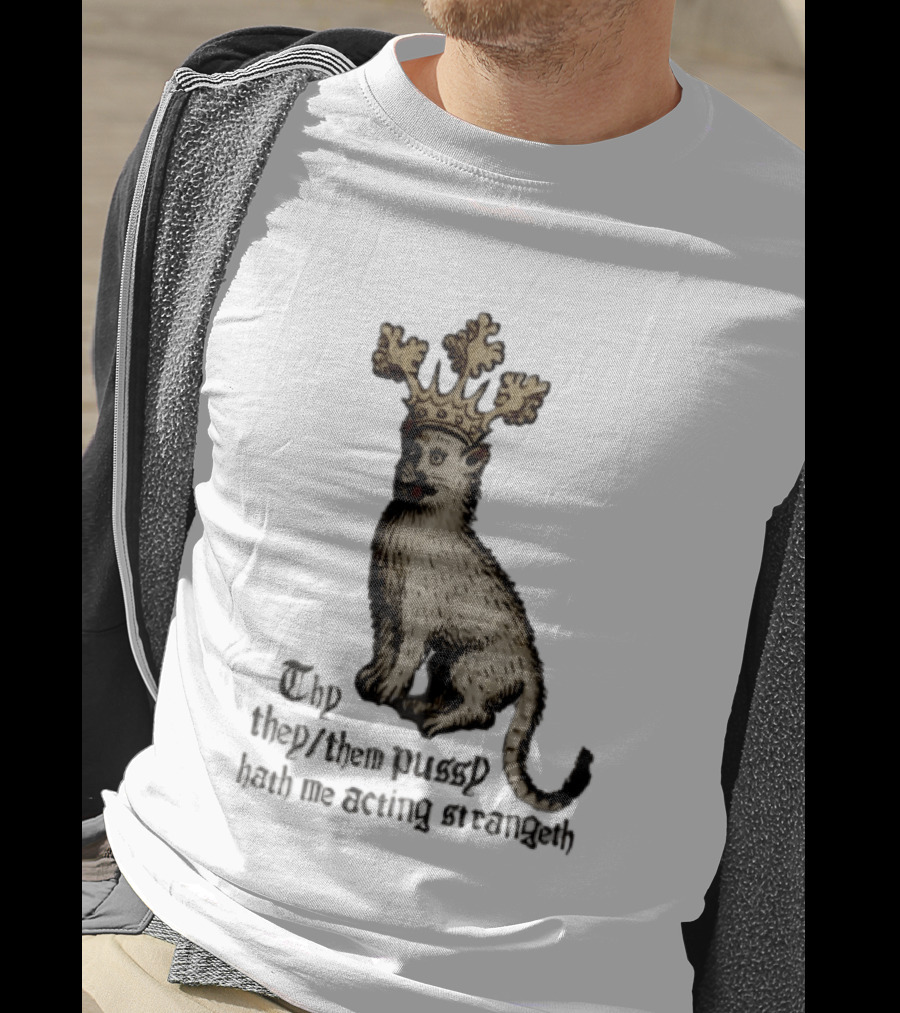 Thy They Them Pussy Hath Me Acting Strangeth Medieval Manuscript Crowned Cat T-Shirt