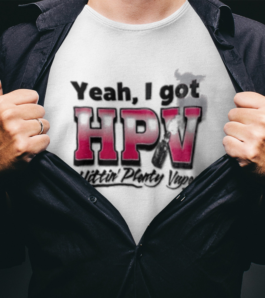 Yeah I Got HPV Box Mod Vape Smoke T-Shirt