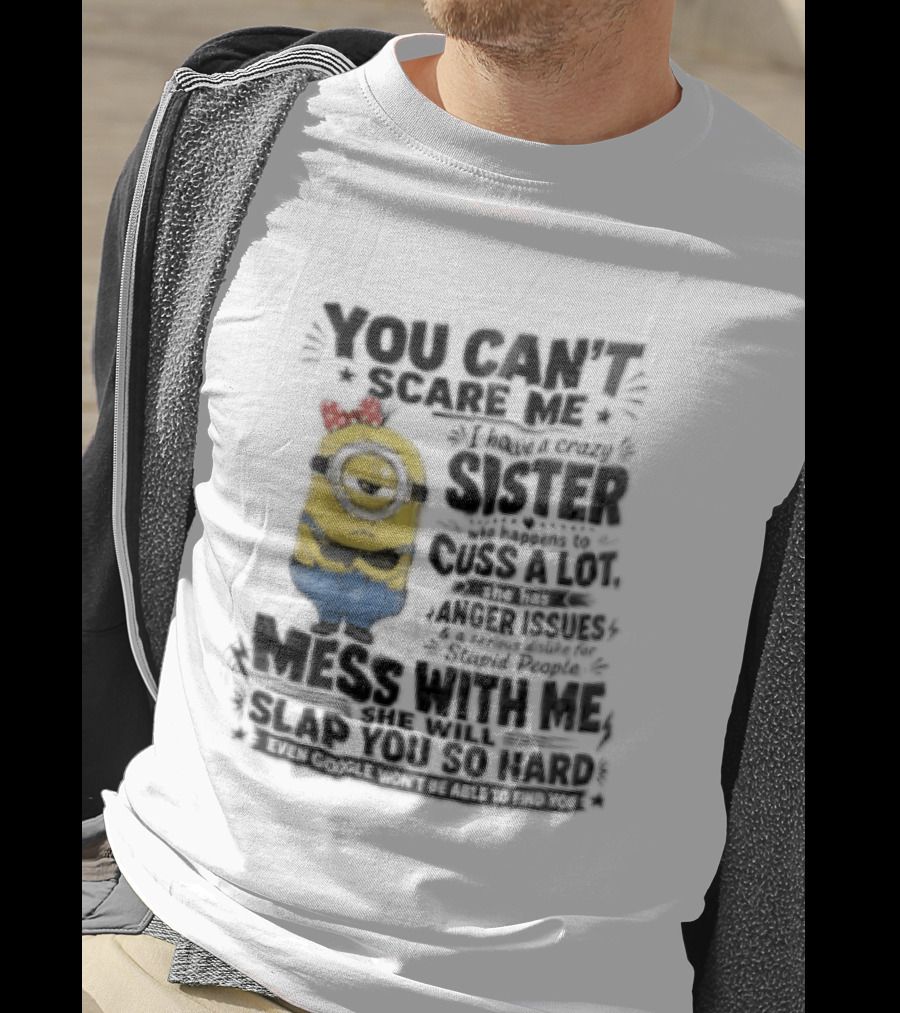 You Can't Scare Me I Have A Crazy Sister Funny Minion T-Shirt