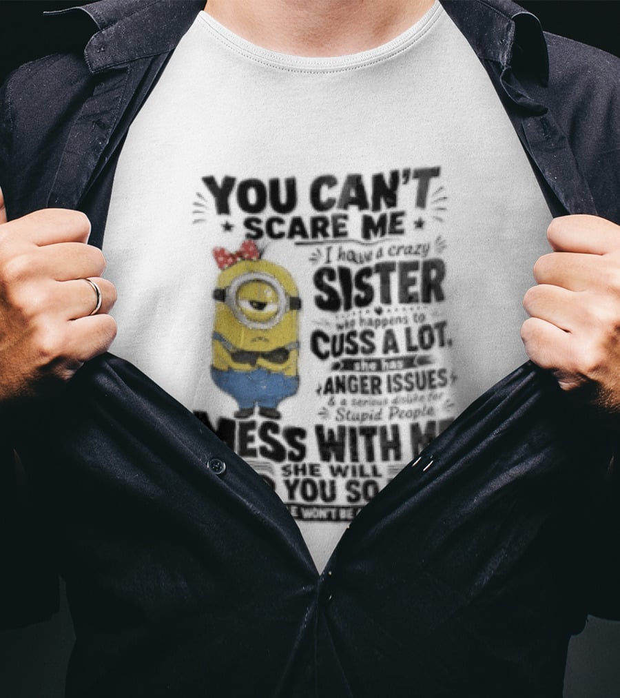 You Can't Scare Me I Have A Crazy Sister Funny Minion T-Shirt