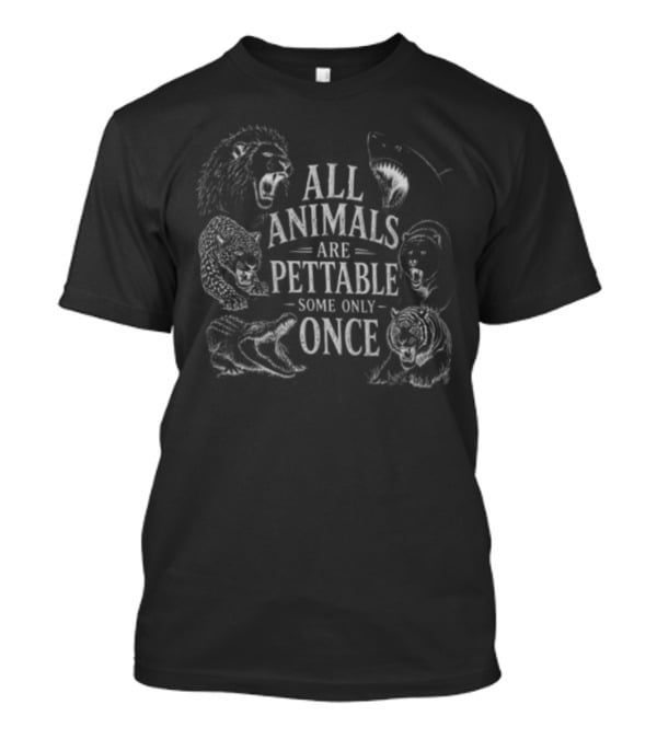 All Animals Are Pettable Some Only Once Fierce Predators Chalk Line T-Shirt