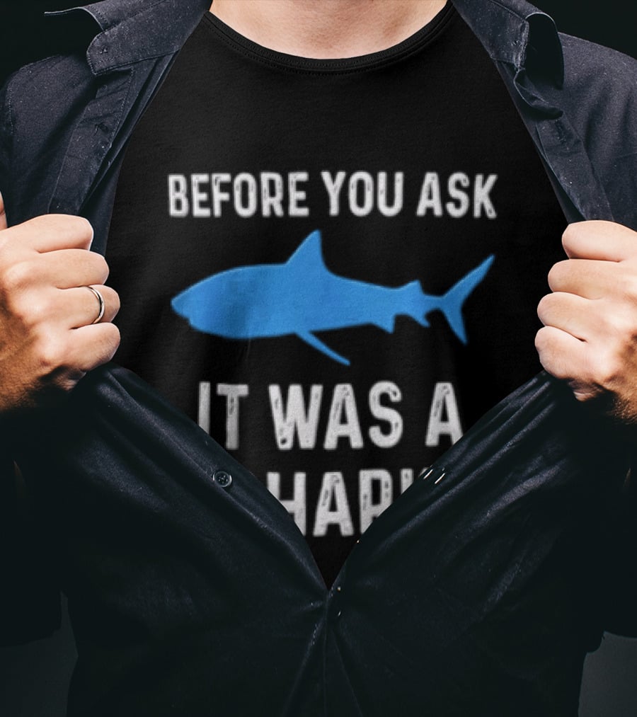 Before You Ask It Was A Shark Blue Ocean Marine Fish T-Shirt