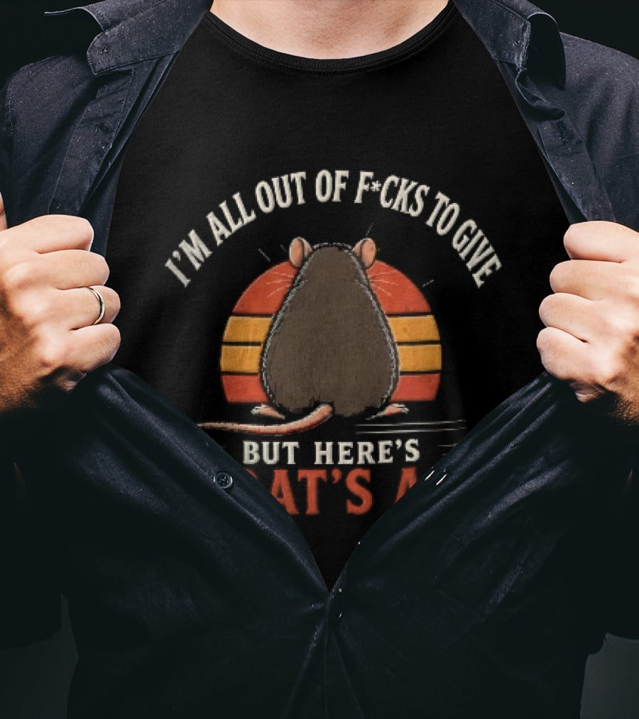 I'm All Out Of Fcks To Give But Here's A Rat's Ass Sunset Rodent Backside T-Shirt