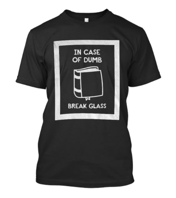 In Case Of Dumb Break Glass Book Emergency T-Shirt