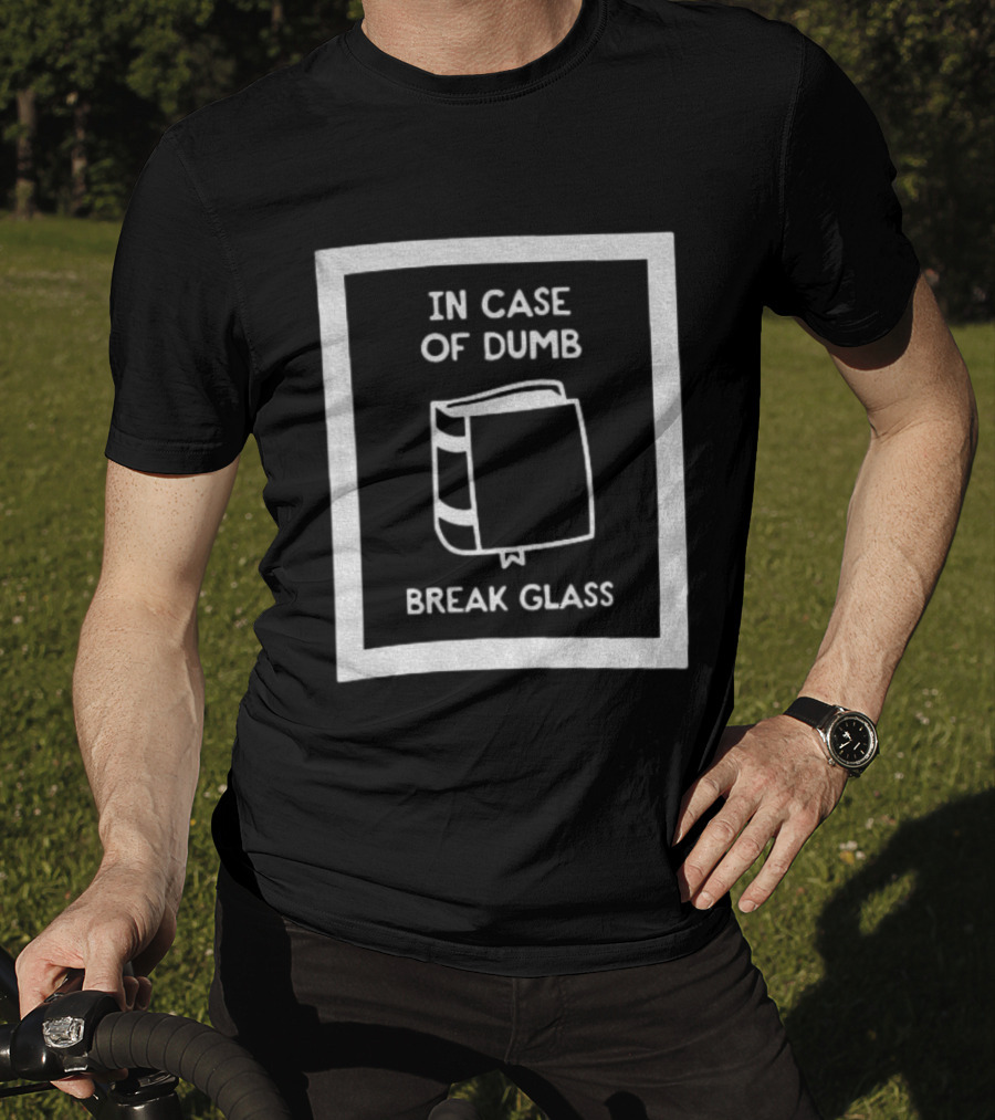 In Case Of Dumb Break Glass Book Emergency T-Shirt
