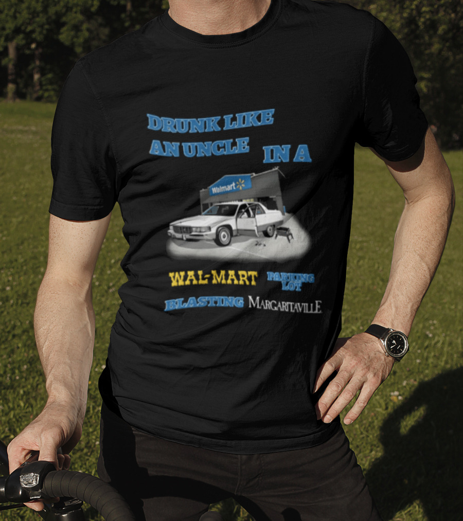 Drunk Like An Uncle Wal Mart Parking Lot Blasting Margaritaville White Car Open Door Small Grill T-Shirt