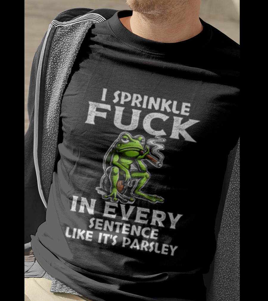 Frog Smoking I Sprinkle Fuck In Every Sentence Like It's Parsley T-Shirt