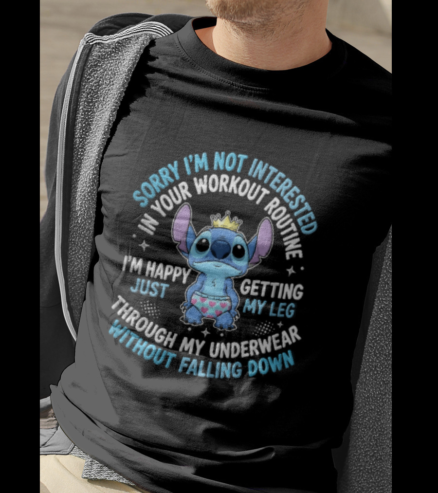 Sorry Im Not Interested In Your Workout Routine Getting Leg Through Underwear Stitch Cartoon Crown T-Shirt