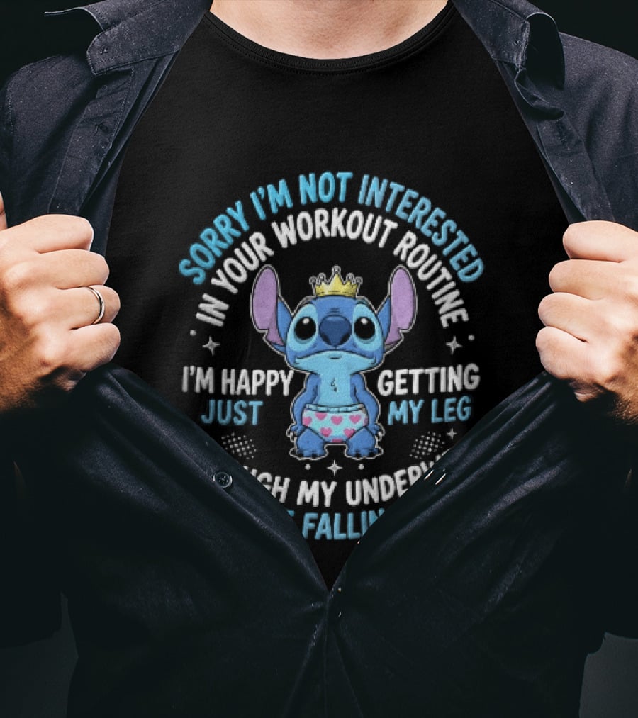 Sorry Im Not Interested In Your Workout Routine Getting Leg Through Underwear Stitch Cartoon Crown T-Shirt
