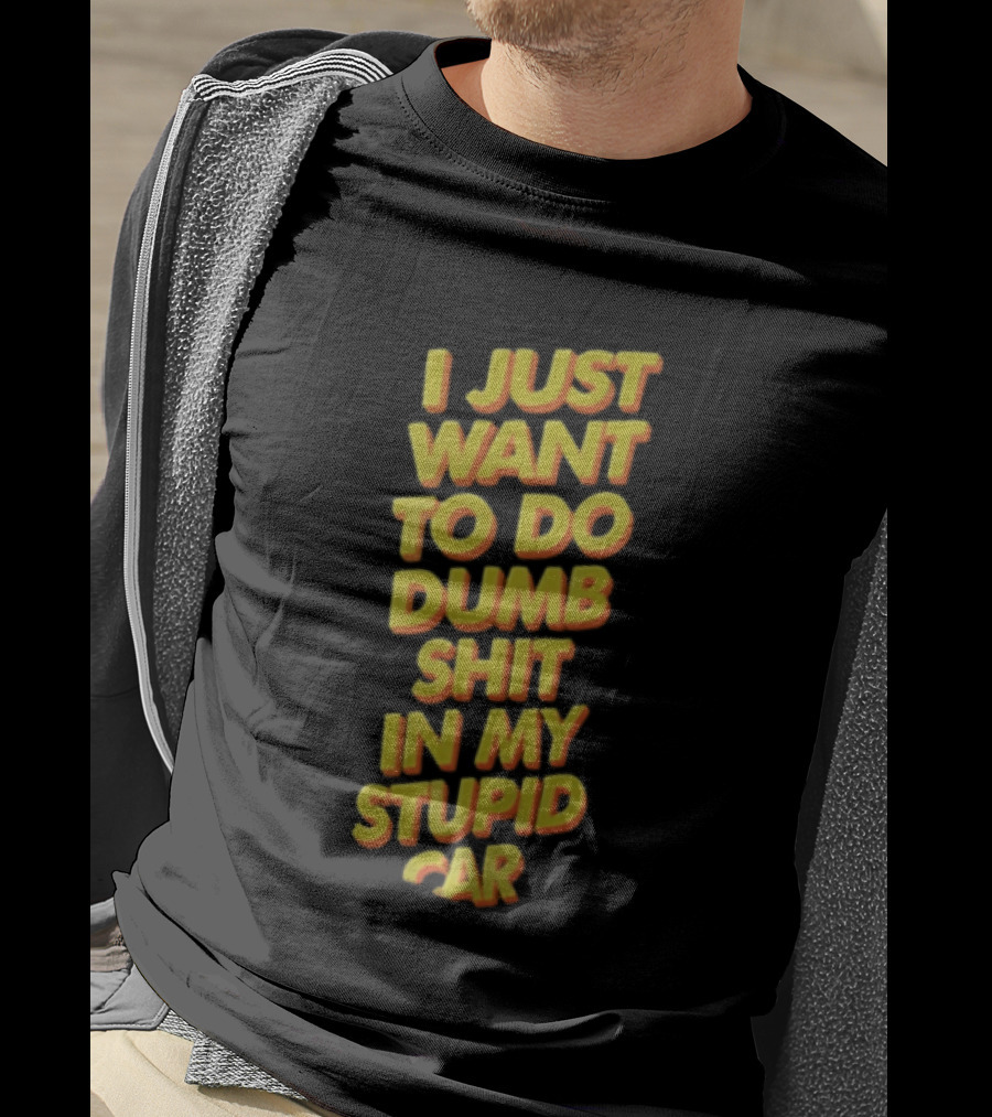 I Just Want To Do Dumb Shit In My Stupid Car Yellow Orange 3D Block T-Shirt