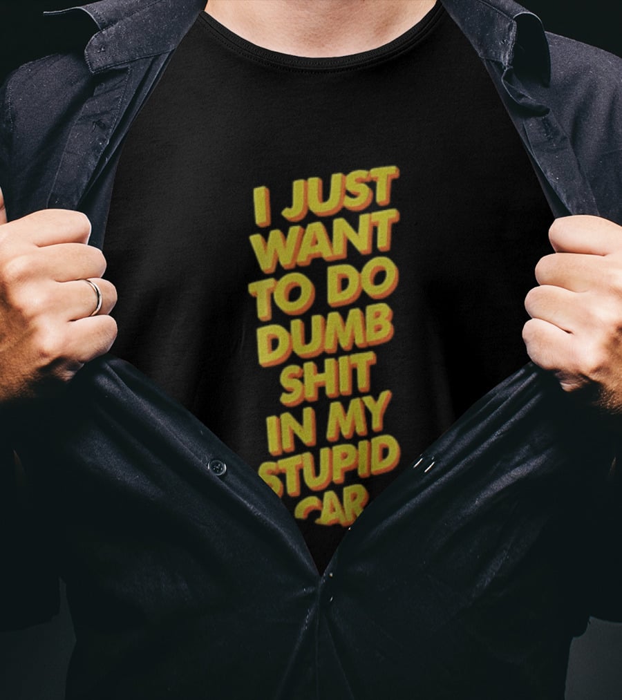 I Just Want To Do Dumb Shit In My Stupid Car Yellow Orange 3D Block T-Shirt