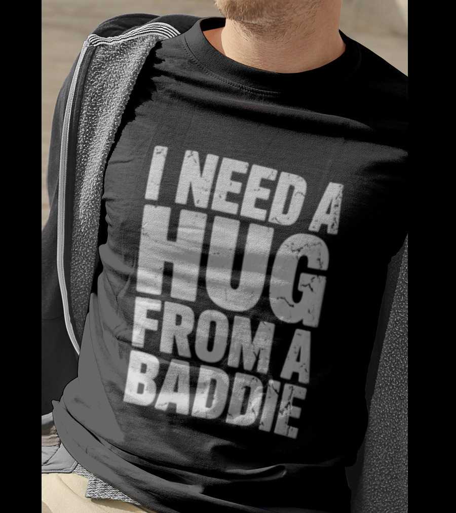 I Need A Hug From A Baddie Distressed Block T-Shirt
